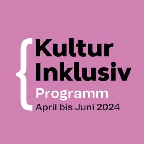 Cover Infofolder: Text: Kultur Inklusiv Programm April bis Juni 2024